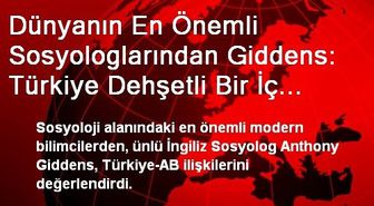 Dünyanın En Önemli Sosyologlarından Giddens: Türkiye Dehşetli Bir İç Savaşla Karşı Karşıya