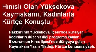 Hınıslı Olan Yüksekova Kaymakamı, Kadınlarla Kürtçe Konuştu