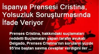 İspanya Prensesi Cristina, Yolsuzluk Soruşturmasında İfade Veriyor