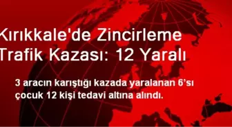 Kırıkkale'de Zincirleme Trafik Kazası: 12 Yaralı