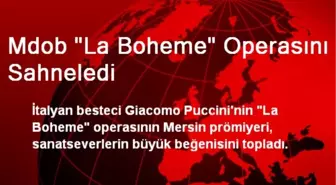 Mdob 'La Boheme' Operasını Sahneledi