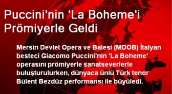 Puccini'nin La Boheme'i Prömiyerle Geldi