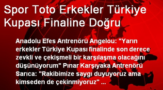 Spor Toto Erkekler Türkiye Kupası Finaline Doğru