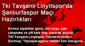 Tki Tavşanlı Linyitspor'da Şanlıurfaspor Maçı Hazırlıkları