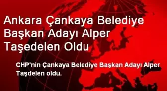 Ankara Çankaya Belediye Başkan Adayı Alper Taşedelen Oldu