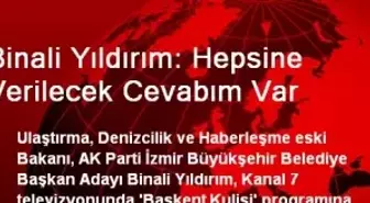 Binali Yıldırım: Hepsine Verilecek Cevabım Var