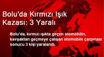 Bolu'da Kırmızı Işık Kazası: 3 Yaralı