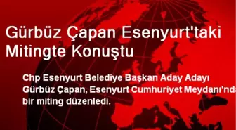 Gürbüz Çapan Esenyurt'taki Mitingte Konuştu