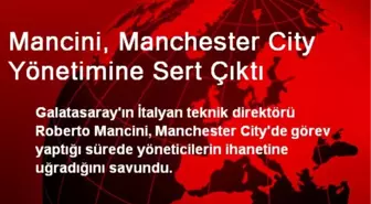 Mancini, Manchester City Yönetimine Sert Çıktı