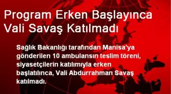 Program Erken Başlayınca Vali Savaş Katılmadı