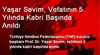 Yaşar Sevim, Vefatının 5. Yılında Kabri Başında Anıldı