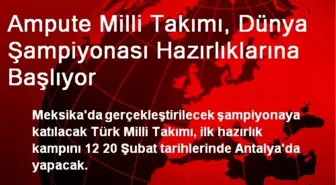 Ampute Milli Takımı, Dünya Şampiyonasına Hazırlanıyor