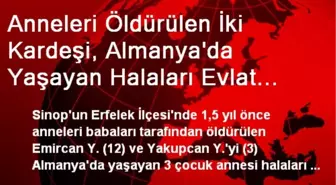 Anneleri Öldürülen İki Kardeşi, Halaları Evlat Edindi