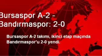 Bursaspor A-2 - Bandırmaspor: 2-0