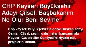 CHP Kayseri Adayı Çilsal: Ne Olur Bizi Sevme Başbakanım