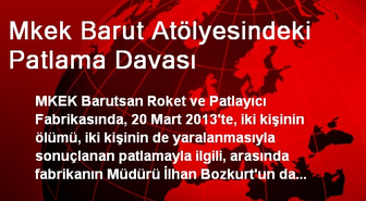 Mkek Barut Atölyesindeki Patlama Davası
