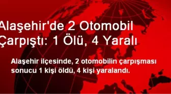 Alaşehir'de 2 Otomobil Çarpıştı: 1 Ölü, 4 Yaralı