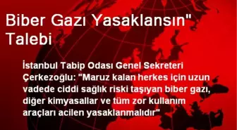 Biber Gazı Yasaklansın' Talebi