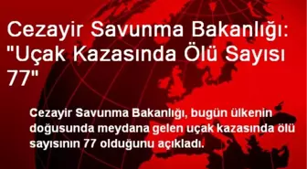 Cezayir Savunma Bakanlığı: 'Uçak Kazasında Ölü Sayısı 77'