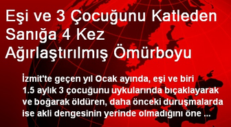 Eşi ve 3 Çocuğunu Katleden Sanığa 4 Kez Ağırlaştırılmış Ömürboyu