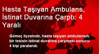 Hasta Taşıyan Ambulans, İstinat Duvarına Çarptı: 4 Yaralı