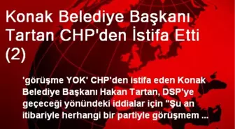 Konak Belediye Başkanı Tartan CHP'den İstifa Etti (2)