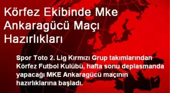 Körfez Ekibinde Mke Ankaragücü Maçı Hazırlıkları