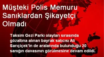 Müşteki Polis Memuru Sanıklardan Şikayetçi Olmadı