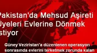 Pakistan'da Mehsud Aşireti Üyeleri Evlerine Dönmek İstiyor