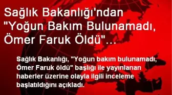 Sağlık Bakanlığı'ndan 'Yoğun Bakım Bulunamadı, Ömer Faruk Öldü' Açıklaması