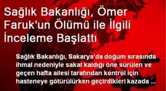 Sağlık Bakanlığı, Ömer Faruk'un Ölümü ile İlgili İnceleme Başlattı