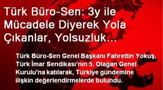 Türk Büro-Sen: 3y ile Mücadele Diyerek Yola Çıkanlar, Yolsuzluk Bataklığında Boğuluyorlar