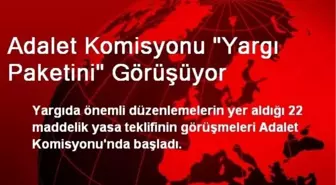 Adalet Komisyonu 'Yargı Paketini' Görüşüyor