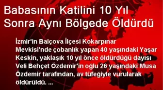 Babasının Katilini 10 Yıl Sonra Aynı Bölgede Öldürdü