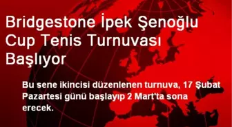 Bridgestone İpek Şenoğlu Cup Tenis Turnuvası Başlıyor