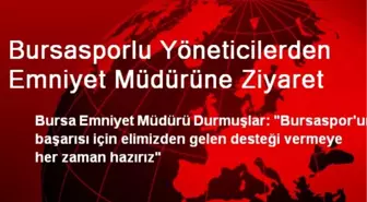 Bursasporlu Yöneticilerden Emniyet Müdürüne Ziyaret