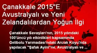 Çanakkale 2015'E Avustralyalı ve Yeni Zelandalılardan Yoğun İlgi