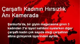 Çarşaflı Kadının Hırsızlık Anı Kamerada