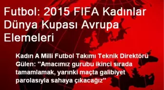 Futbol: 2015 FIFA Kadınlar Dünya Kupası Avrupa Elemeleri