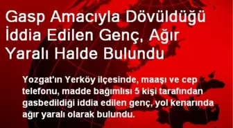 Gasp Amacıyla Dövüldüğü İddia Edilen Genç, Ağır Yaralı Halde Bulundu