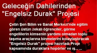 Geleceğin Dahilerinden 'Engelsiz Durak' Projesi