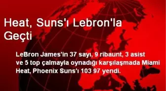 Heat, Suns'ı LeBron'la Geçti