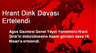 Hrant Dink Davası Ertelendi