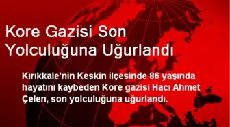 Kore Gazisi Son Yolculuğuna Uğurlandı