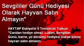 Sevgililer Günü Hediyesi Olarak Hayvan Satın Almayın'