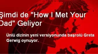 Şimdi de 'How I Met Your Dad' Geliyor