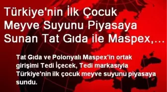 Türkiye'nin İlk Çocuk Meyve Suyunu Piyasaya Sunan Tat Gıda ile Maspex, 100 Milyon TL'lik Yatırım...