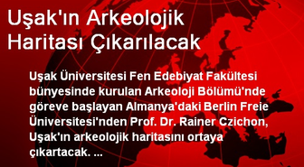 Uşak'ın Arkeolojik Haritası Çıkarılacak