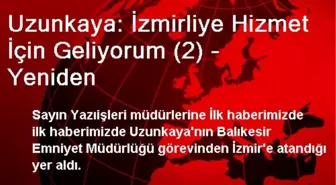 Uzunkaya: İzmirliye Hizmet İçin Geliyorum