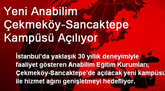 Yeni Anabilim Çekmeköy-Sancaktepe Kampüsü Açılıyor